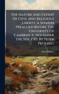 Kirjan kansi "The Nature And Extent Of Civil And Religious Liberty. A Sermon Preached Before The University Of Cambridge, November The 5th. 1783. By Peter Peckard,"