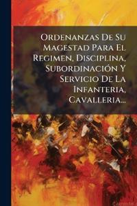 Bokomslag för "Ordenanzas De Su Magestad Para El Regimen, Disciplina, SubordinaciÃ3n Y Servicio De La Infanteria, Cavalleria..."