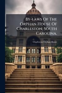 Bokomslag för "By-laws Of The Orphan House Of Charleston, South Carolina."