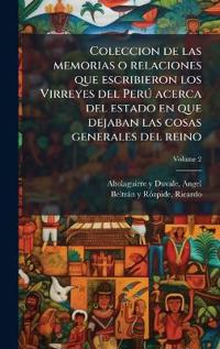Bokomslag för "Coleccion de las memorias o relaciones que escribieron los Virreyes del PerÃ° acerca del estado en que dejaban las cosas generales del reino"