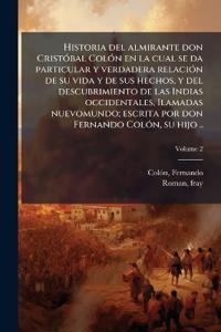 Bokomslag för "Historia del almirante don CristÃ3bal ColÃ3n en la cual se da particular y verdadera relaciÃ3n de su vida y de sus hechos, y del descubrimiento de las Indias occidentales, Ilamadas nuevomundo; escrita por don Fernando ColÃ3n, su hijo .."