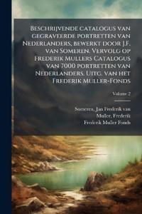 Bokomslag för "Beschrijvende catalogus van gegraveerde portretten van Nederlanders, bewerkt door J.F. van Someren. Vervolg op Frederik Mullers Catalogus van 7000 portretten van Nederlanders. Uitg. van het Frederik Muller-Fonds"