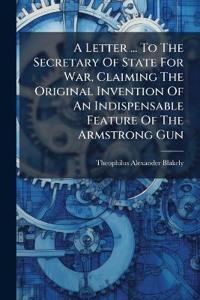 Bokomslag för "A Letter ... to the Secretary of State for War, Claiming the Original Invention of an Indispensable Feature of the Armstrong Gun"