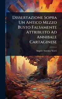 Bokomslag for "Dissertazione Sopra Un Antico Mezzo Busto Falsamente Attribuito Ad Annibale Cartaginese"