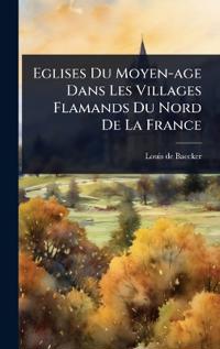 Eglises Du Moyen-age Dans Les Villages Flamands Du Nord De La France