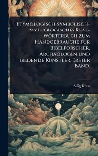 Kirjan kansi "Etymologisch-symbolisch-mythologisches Real-Wörterbuch zum Handgebrauche fÃ1/4r Bibelforscher, Archäologen und bildende KÃ1/4nstler. Erster Band."