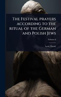 Bokomslag för "The Festival prayers according to the ritual of the German and Polish Jews"