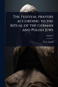 Bokomslag för "The Festival prayers according to the ritual of the German and Polish Jews"
