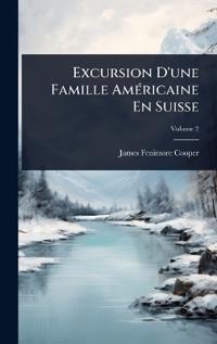 Bokomslag för "Excursion D'une Famille AmÃ(c)ricaine En Suisse"