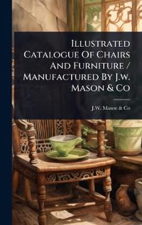 Bokomslag for "Illustrated Catalogue Of Chairs And Furniture / Manufactured By J.w. Mason & Co"