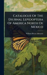 Bokomslag för "Catalogue Of The Diurnal Lepidoptera Of America North Of Mexico"