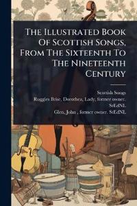 Bokomslag för "The Illustrated Book Of Scottish Songs, From The Sixteenth To The Nineteenth Century"