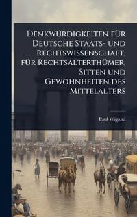 Bokomslag for "DenkwÃ1/4rdigkeiten fÃ1/4r Deutsche Staats- und Rechtswissenschaft, fÃ1/4r RechtsalterthÃ1/4mer, Sitten und Gewohnheiten des Mittelalters"
