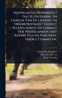 Bokomslag för "Nederlantze Hesperides ? Dat Is, Oeffening En Gebruik Van De Limoen? En Oranje?boomen ? Gestelt Na Den Aardt, En Climaat Der Nederlanden /met Kopere Platen Verc?iert, Door J. Commelyn."