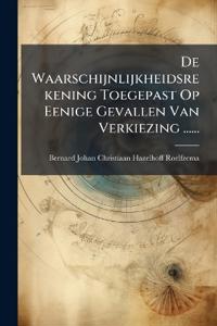 Bokomslag för "De Waarschijnlijkheidsrekening Toegepast Op Eenige Gevallen Van Verkiezing ......"