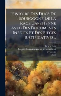 Kirjan kansi "Histoire Des Ducs De Bourgogne De La Race CapÃ(c)tienne Avec Des Documents InÃ(c)dits Et Des Pièces Justificatives..."