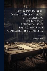 Kirjan kansi "Drei In Der Kaiserl. Ã-ffentl. Bibliothek Zu St. Petersburg Befindliche Astronomische Instrumente Mit Arabischen Inschriften..."