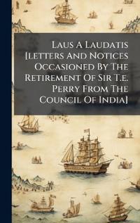 Bokomslag för "Laus A Laudatis [letters And Notices Occasioned By The Retirement Of Sir T.e. Perry From The Council Of India]"