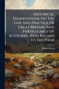 Historical Dissertations On The Law And Practice Of Great Britain, And Particularly Of Scotland, With Regard To The Poor
