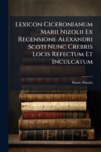 Bokomslag för "Lexicon Ciceronianum Marii Nizolii Ex Recensione Alexandri Scoti Nunc Crebris Locis Refectum Et Inculcatum"