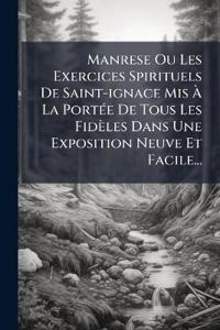 Bokomslag för "Manrese Ou Les Exercices Spirituels De Saint-ignace Mis Ã? La PortÃ(c)e De Tous Les Fidèles Dans Une Exposition Neuve Et Facile..."