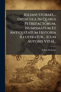 Bokomslag för "Kiliani Stobaei, ... Opuscula In Quibus Petrefactorum, Numismatum Et Antiquitatum Historia Illustratur... [cum Autoris Vita]..."