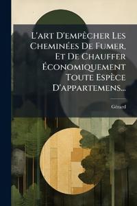L'art D'empÃacher Les CheminÃ(c)es De Fumer, Et De Chauffer Ãconomiquement Toute Espèce D'appartemens...