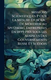Kirjan kansi "Missions Scientifiques P Our La Mesure D'un Arc De MÃ(c)ridien Au Spitzberg, Entreprises En 1899-1901 Sous Les Auspices Des Gouvernements Russe Et SuÃ(c)dois"