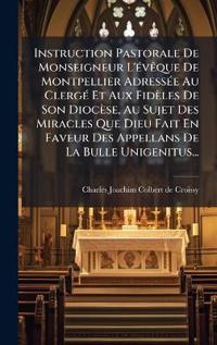Kirjan kansi "Instruction Pastorale De Monseigneur L'Ã(c)vÃaque De Montpellier AdressÃ(c)e Au ClergÃ(c) Et Aux Fidèles De Son Diocèse, Au Sujet Des Miracles Que Dieu Fait En Faveur Des Appellans De La Bulle Unigenitus..."