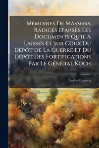 MÃ(c)moires De Massena RàdigÃ(c)s D'après Les Documents Qu'il A LaissÃ(c)s Et Sur Coux Du DÃ(c)pôt De La Guerre Et Du DÃ(c)pôt Des Fortifications Par Le GÃ(c)nÃ(c)ral Koch