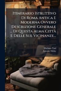 Itinerario Istruttivo Di Roma Antica E Moderna Ovvero Descrizione Generale ... Di Questa Alma CittÃ E Delle Sue Vicinanze...