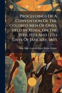 Bokomslag för "Proceedings Of A Convention Of The Colored Men Of Ohio, Held In Xenia, On The 10th, 11th And 12th Days Of January, 1865"