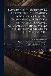 ExposiciÃ3n De Hechos Para La Defensa De D. Claudio Fontanellas, Hijo Del Primer Marques De Casa-fontanellas, En Causa Pendiente Contra El Mismo Por Supuesta UsurpaciÃ3n De Estado Civil...