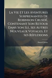 Bokomslag för "La Vie Et Les Aventures Surprenantes De Robinson CrusoÃ(c), Contenant Son Retour Dans Son Ile, Ses Autres Nouveaux Voyages, Et Ses RÃ(c)flexions"