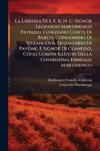 Bokomslag för "La Libreria Di S. E. Il N. U. Signor Leopardo Martinengo Patrizio Veneziano Conte Di Barco, Condomino Di Villanuova, Feudatario Di Pavone, E Signor Di Clanesso, Cogli Uomini Illustri Della Chiarissima Famiglia Martinengo"