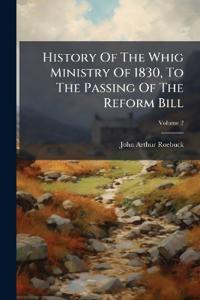 Bokomslag för "History of the Whig Ministry of 1830, to the Passing of the Reform Bill"