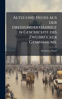 Bokomslag för "Altes und Neues aus der dreihundertjährigen Geschichte des ZweibrÃ1/4cker Gymnasiums."