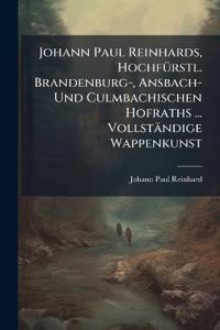 Bokomslag för "Johann Paul Reinhards, HochfÃ1/4rstl. Brandenburg-, Ansbach- Und Culmbachischen Hofraths ... Vollständige Wappenkunst"