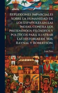 Bokomslag för "ReflexÃ(R)ones imparciales sobre la humanidad de los Españoles en las Indias, contra los pretendidos filÃ3sofos y polÃ-ticos para ilustrar las historias de MM. Raynal y Robertson."