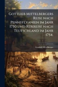 Bokomslag för "Gottlieb Mittelbergers Reise nach Pennsylvanien im Jahr 1750 und RÃ1/4kreise nach Teutschland im Jahr 1754."