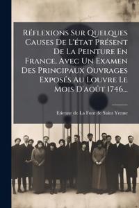 RÃ(c)flexions Sur Quelques Causes De L'Ã(c)tat PrÃ(c)sent De La Peinture En France. Avec Un Examen Des Principaux Ouvrages ExposÃ(c)s Au Louvre Le Mois D'aoÃ»t 1746...