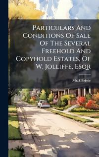 Bokomslag for "Particulars And Conditions Of Sale Of The Several Freehold And Copyhold Estates, Of W. Jolliffe, Esqr"