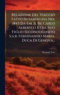 Kirjan kansi "Relazione Del Viaggio Fatto In Sardegna Nel 1843 Da S.m. Il Re Carlo Alberto I E Dal Suo Figlio Secondogenito S.a.r. Ferdinando Maria, Duca Di Genova..."
