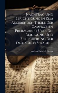 Bokomslag för "Nachtrag Und Berichtigungen Zum Ausubenden Theile Der Campischen Preisschrift Uber Die Reinigung Und Bereicherung Der Deutschen Sprache..."