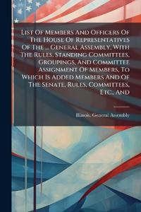 Bokomslag för "List of Members and Officers of the House of Representatives of the ... General Assembly, with the Rules, Standing Committees, Groupings, and Committee Assignment of Members, to Which Is Added Members and of the Senate, Rules, Committees, Etc., and"
