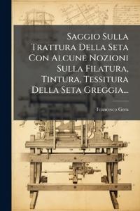Bokomslag for "Saggio Sulla Trattura Della Seta Con Alcune Nozioni Sulla Filatura, Tintura, Tessitura Della Seta Greggia..."