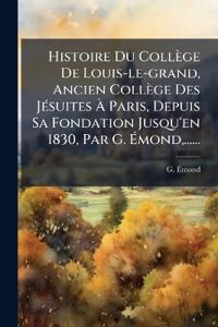 Kirjan kansi "Histoire Du Collège De Louis-le-grand, Ancien Collège Des JÃ(c)suites Ã? Paris, Depuis Sa Fondation Jusqu'en 1830, Par G. Ã?mond, ......"