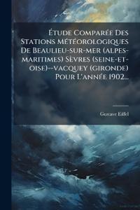 Ã?tude ComparÃ(c)e Des Stations MÃ(c)tÃ(c)orologiques De Beaulieu-sur-mer (alpes-maritimes) Sèvres (seine-et-oise)--vacquey (gironde) Pour L'annÃ(c)e 1902...
