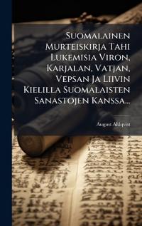 Kirjan kansi "Suomalainen Murteiskirja Tahi Lukemisia Viron, Karjalan, Vatjan, Vepsan Ja Liivin Kielilla Suomalaisten Sanastojen Kanssa..."