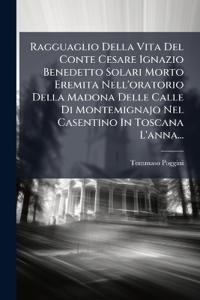 Kirjan kansi "Ragguaglio Della Vita Del Conte Cesare Ignazio Benedetto Solari Morto Eremita Nell'oratorio Della Madona Delle Calle Di Montemignajo Nel Casentino In Toscana L'anna..."
